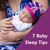 7 Baby Sleep Tips You Can Try At Home Now!